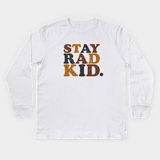 Stay Rad Kid Kids Long Sleeve T-Shirt